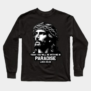 Luke 23:43 Today You Will Be With Me In Paradise Long Sleeve T-Shirt